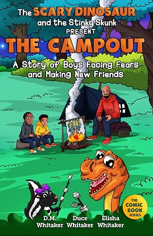 The Scary Dinosaur and Stinky Skunk Series Presents: The Campout: A Story of Boys Facing Fears and Making New Friends