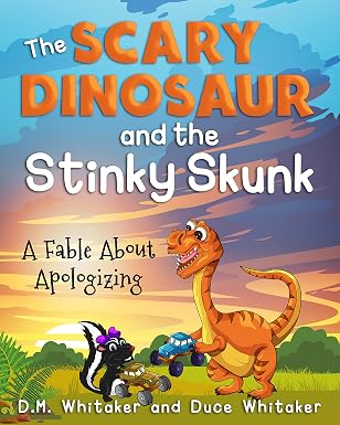 The Scary Dinosaur and The Stinky Skunk: A Fable About Apologizing (The Scary Dinosaur and Stinky Skunk Series Book 3