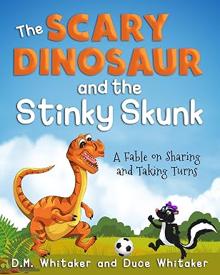 The Scary Dinosaur and The Stinky Skunk: A Fable on Sharing and Taking Turns (The Scary Dinosaur and Stinky Skunk Series Book 2