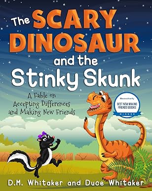 The Scary Dinosaur and The Stinky Skunk: A Fable of Accepting Differences and Making New Friends-Perfect Christmas Gift for 5-8 Year Olds (The Scary Dinosaur and Stinky Skunk Series Book 1